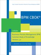 : BPM CBOK® – Business Process Management BPM Common Body of Knowledge, Version 3.0 