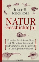Naturgeschichte(n) - Über fitte Blesshühner, Biber mit Migrationshintergrund und warum wir uns die Umwelt im Gleichgewicht wünschen