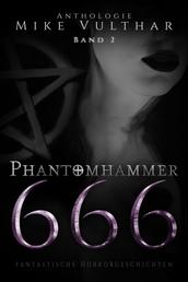 Phantomhammer 666 – Band 2 - Fantastische Horrorgeschichten - Anthologie