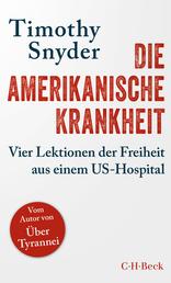 Die amerikanische Krankheit - Vier Lektionen der Freiheit aus einem US-Hospital