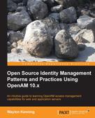 Waylon Kenning: Open Source Identity Management Patterns and Practices Using OpenAM 10.x 