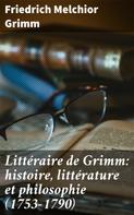 Friedrich Melchior Grimm: Littéraire de Grimm: histoire, littérature et philosophie (1753-1790) 
