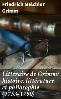 Littéraire de Grimm: histoire, littérature et philosophie (1753-1790)