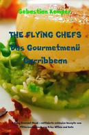 Sebastian Kemper: THE FLYING CHEFS Das Gourmetmenü Carribbean - 6 Gang Gourmet Menü 