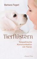 Barbara Fegerl: Tierflüstern - Telepathische Kommunikation mit Tieren 