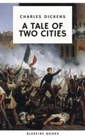 Charles Dickens: A Tale of Two Cities: A Timeless Tale of Love, Sacrifice, and Revolution 