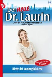Der neue Dr. Laurin 99 – Arztroman - Nichts ist unmöglich, Lena!