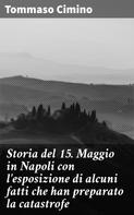 Tommaso Cimino: Storia del 15. Maggio in Napoli con l'esposizione di alcuni fatti che han preparato la catastrofe 