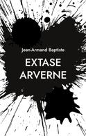 Jean-Armand Baptiste: Extase Arverne 