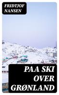 Fridtjof Nansen: Paa ski over Grønland 