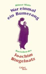 War einmal ein Bumerang - Das Leben des Joachim Ringelnatz