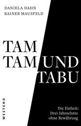 Tamtam und Tabu - Die Einheit: Drei Jahrzehnte ohne Bewährung