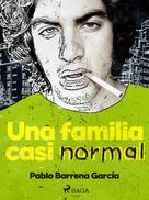 Pablo Barrena García: Una familia casi normal 