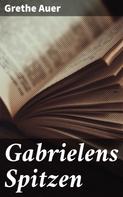 Grethe Auer: Gabrielens Spitzen 