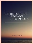 André Gide: Le Retour de l'enfant prodigue 