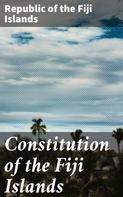 Republic of the Fiji Islands: Constitution of the Fiji Islands 