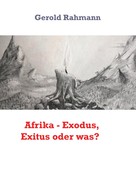 Gerold Rahmann: Afrika - Exodus, Exitus oder was? 