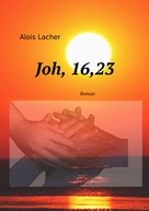 Alois Lacher: Joh. 16,23 