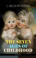 Carolyn Wells: THE SEVEN AGES OF CHILDHOOD (Illustrated) 