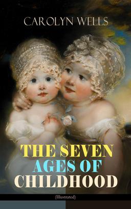 THE SEVEN AGES OF CHILDHOOD (Illustrated)