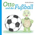 Anika Schmitz: Otto und der Fußball 