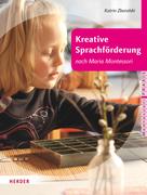 Michael Klein-Landeck: Kreative Sprachförderung nach Maria Montessori 