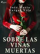 José María Vargas Vilas: Sobre las viñas muertas 