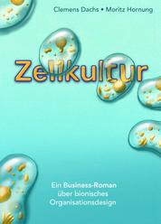 Zellkultur - Ein Business-Roman über bionisches Organisationsdesign