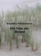Angelika Friedemann: Die Tote am Strand 