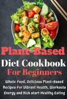 Vanessa Paul: Plant Based Diet Cookbook 