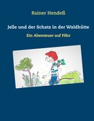 Rainer Hendeß: Jelle und der Schatz in der Waldhütte 