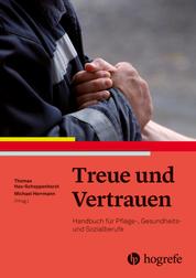 Treue und Vertrauen - Handbuch für Pflege-, Gesundheits- und Sozialberufe