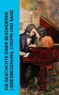 George Sand: Die Geschichte einer besonderen Liebesbeziehung: Chopin und Sand 