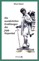 Klaus Kayser: Die wunderlichen Erzählungen des Jupp Kiepenlad 