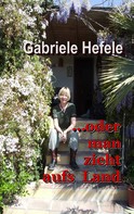 Gabriele Hefele: ...oder man zieht aufs Land 
