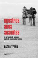 Oscar Terán: Nuestros años sesentas 