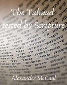Alexander McCaul: The Talmud tested by Scripture 
