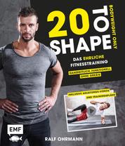 20 to Shape – Bodyweight only - Dein ehrliches Fitnesstraining – Ganzheitlich, funktionell, ohne Geräte