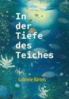 Gabriele Bärtels: In der Tiefe des Teiches 