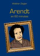 Walther Ziegler: Arendt en 60 minutes 