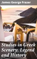 James George Frazer: Studies in Greek Scenery, Legend and History 