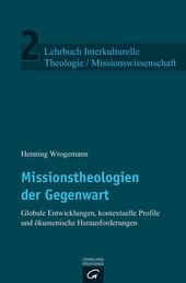 Missionstheologien der Gegenwart - Globale Entwicklungen, kontextuelle Profile und ökumenische Herausforderungen
