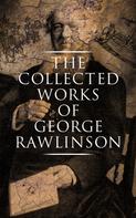 George Rawlinson: The Collected Works of George Rawlinson 