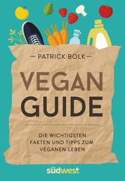 Vegan-Guide - Die wichtigsten Fakten und Tipps zum veganen Leben
