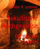 Peter R. Lehman: Lukullische Hochgenüsse 