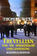 Thomas West: Trevellian und die Mörderische Umklammerung: Kriminalroman 