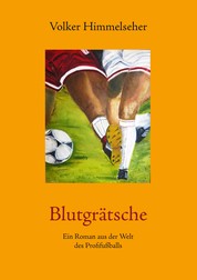 Blutgrätsche - Ein Roman aus der Welt des Profifußballs