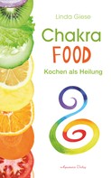 Linda Giese: Chakra-Food: Kochen als Heilung 