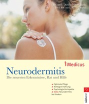 Neurodermitis - Die neusten Erkenntnisse, Rat und Hilfe - Optimale Pflege - Richtige Ernährung - Psychologische Aspekte - Extra: Neurodermitis bei Kindern