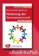 Norbert Stockert: Die 50 besten Spiele zur Förderung der Klassengemeinschaft. Für 8- bis 12-Jährige. eBook. 